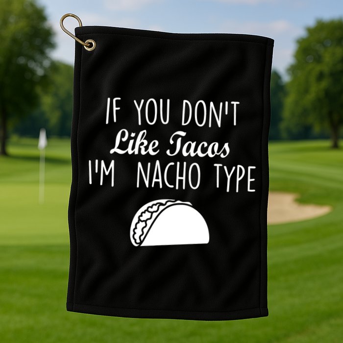 If You don't Like Tacos I'm Nacho Type Golf Towel