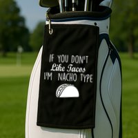 If You don't Like Tacos I'm Nacho Type Golf Towel