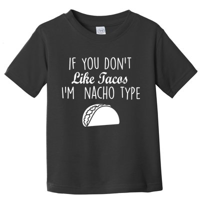If You don't Like Tacos I'm Nacho Type Toddler T-Shirt