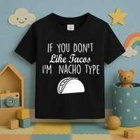 If You don't Like Tacos I'm Nacho Type Toddler T-Shirt