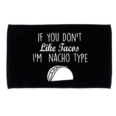 If You don't Like Tacos I'm Nacho Type Microfiber Hand Towel
