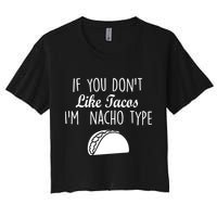 If You don't Like Tacos I'm Nacho Type Crop Top