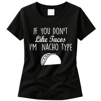 If You don't Like Tacos I'm Nacho Type Womens T-Shirt