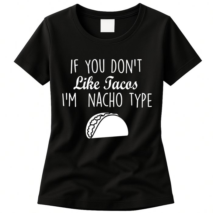 If You don't Like Tacos I'm Nacho Type Womens T-Shirt