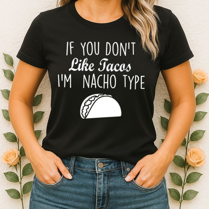 If You don't Like Tacos I'm Nacho Type Womens T-Shirt