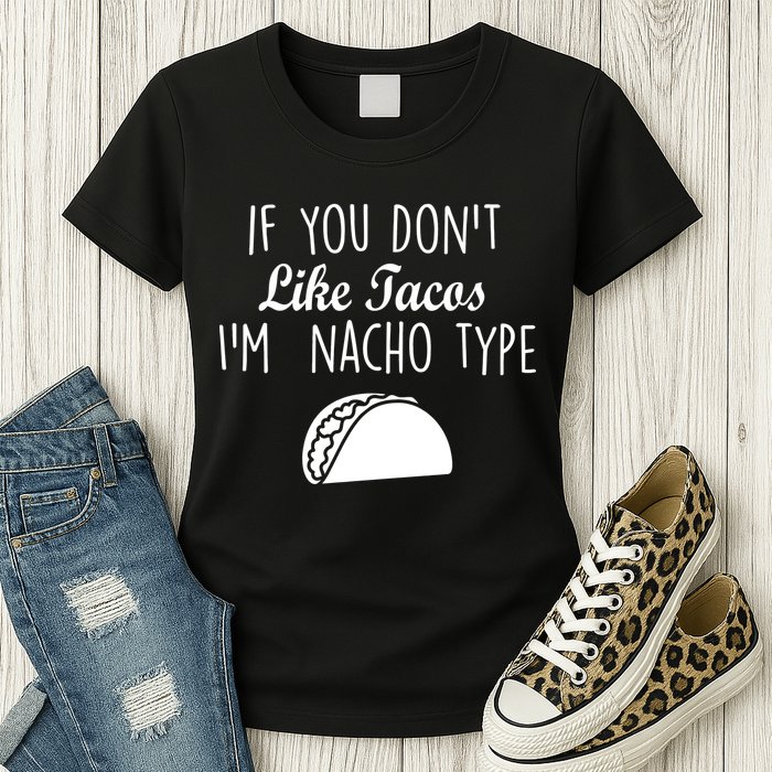 If You don't Like Tacos I'm Nacho Type Womens T-Shirt