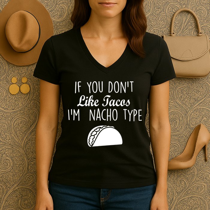 If You don't Like Tacos I'm Nacho Type Women's V-Neck T-Shirt