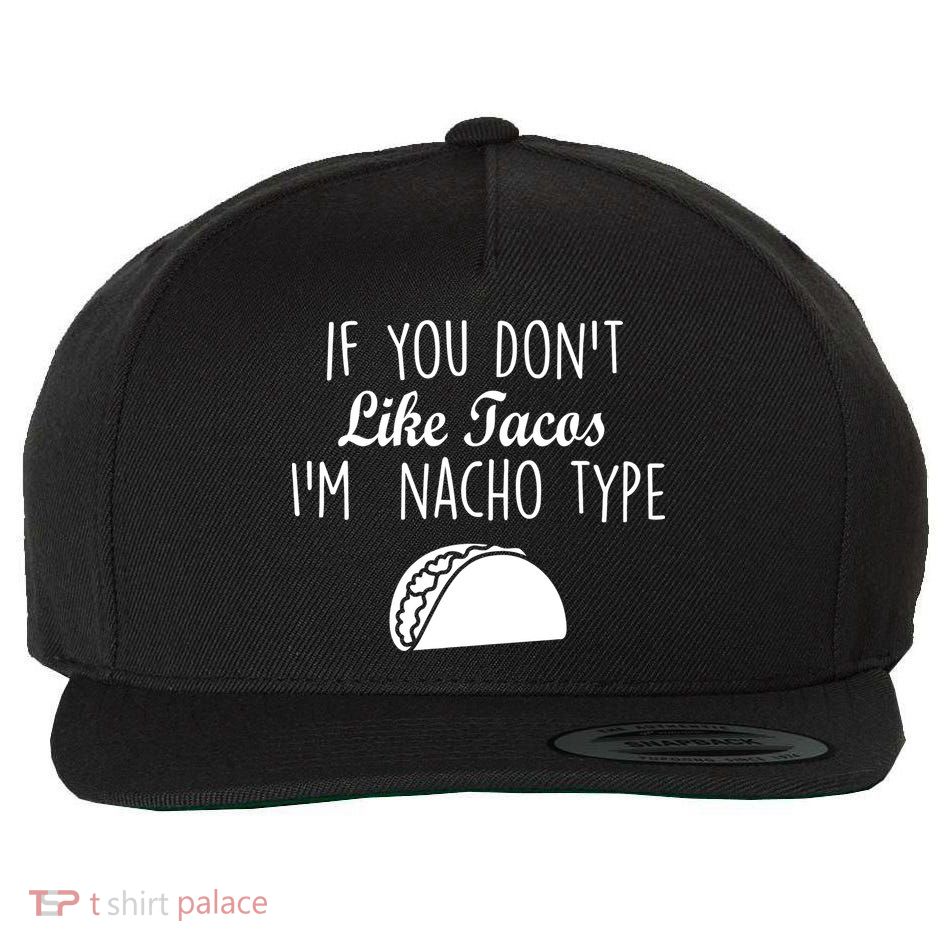 If You don't Like Tacos I'm Nacho Type Wool Snapback Cap