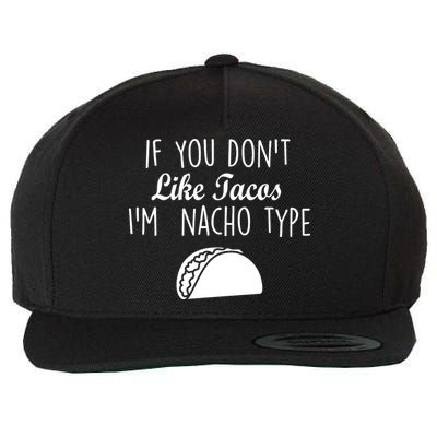 If You don't Like Tacos I'm Nacho Type Wool Snapback Cap