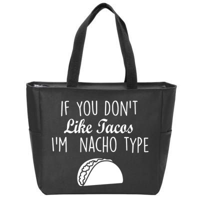 If You don't Like Tacos I'm Nacho Type Zip Tote Bag