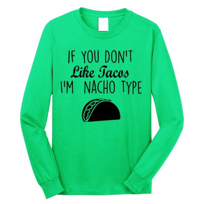 If You don't Like Tacos I'm Nacho Type Long Sleeve Shirt