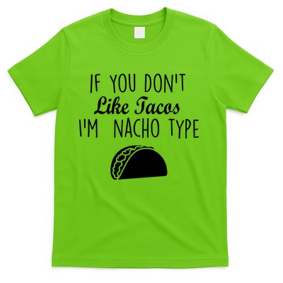 If You don't Like Tacos I'm Nacho Type T-Shirt