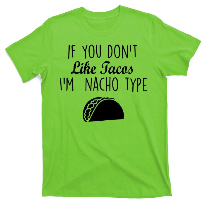 If You don't Like Tacos I'm Nacho Type T-Shirt