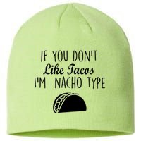 If You don't Like Tacos I'm Nacho Type Sustainable Beanie