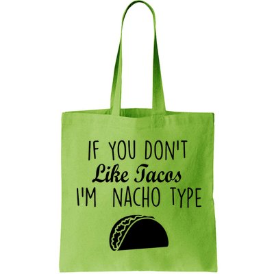 If You don't Like Tacos I'm Nacho Type Bag