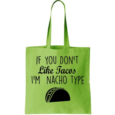 If You don't Like Tacos I'm Nacho Type Tote Bag