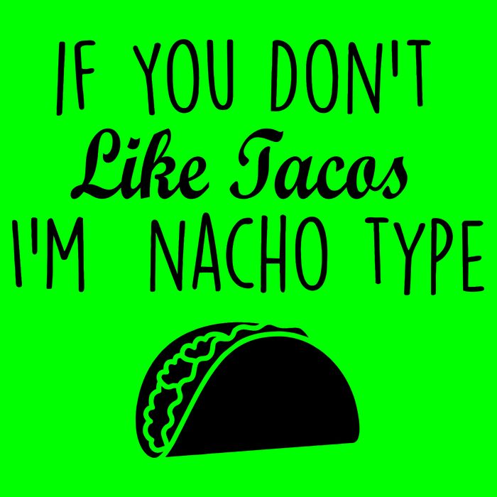 If You don't Like Tacos I'm Nacho Type Bag