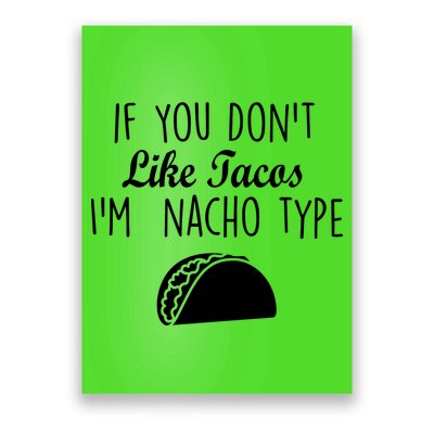 If You don't Like Tacos I'm Nacho Type Poster