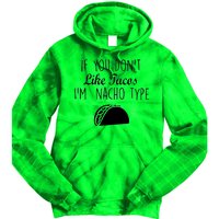 If You don't Like Tacos I'm Nacho Type Tie Dye Hoodie