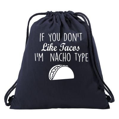 If You don't Like Tacos I'm Nacho Type Drawstring Bag