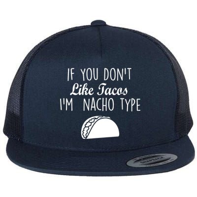 If You don't Like Tacos I'm Nacho Type Flat Bill Trucker Hat