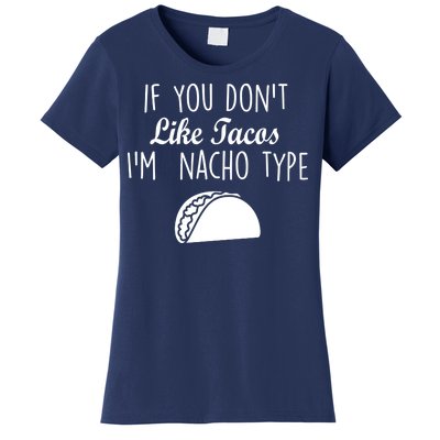 If You don't Like Tacos I'm Nacho Type Women's T-Shirt