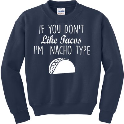 If You don't Like Tacos I'm Nacho Type Kids Sweatshirt