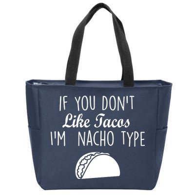 If You don't Like Tacos I'm Nacho Type Zip Tote Bag