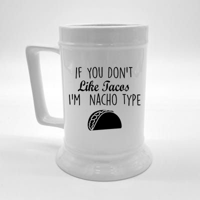 If You don't Like Tacos I'm Nacho Type Beer Stein