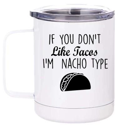 If You don't Like Tacos I'm Nacho Type 12 oz Stainless Steel Tumbler Cup