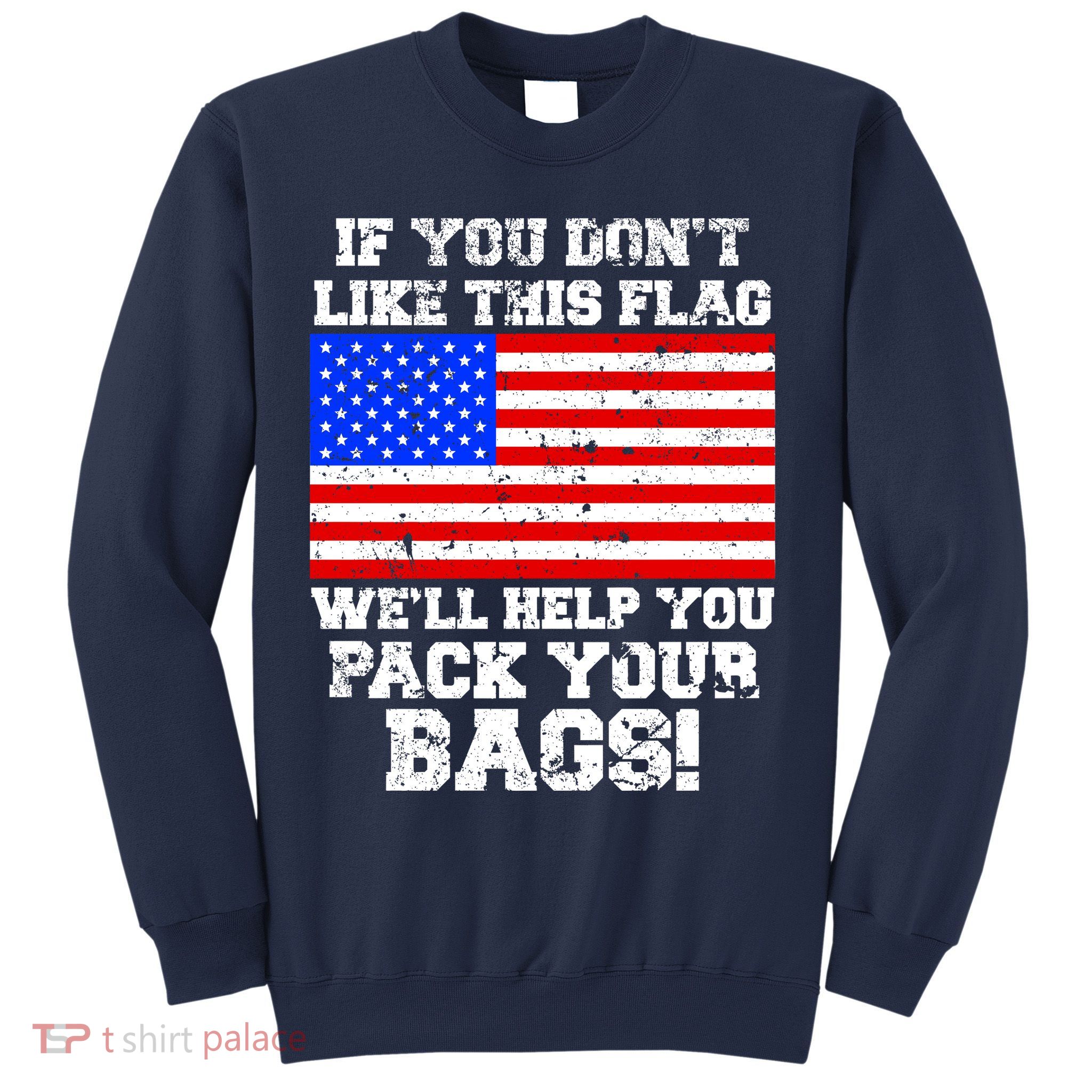 If You Don't Like this Flag Pack Your Bags USA Sweatshirt