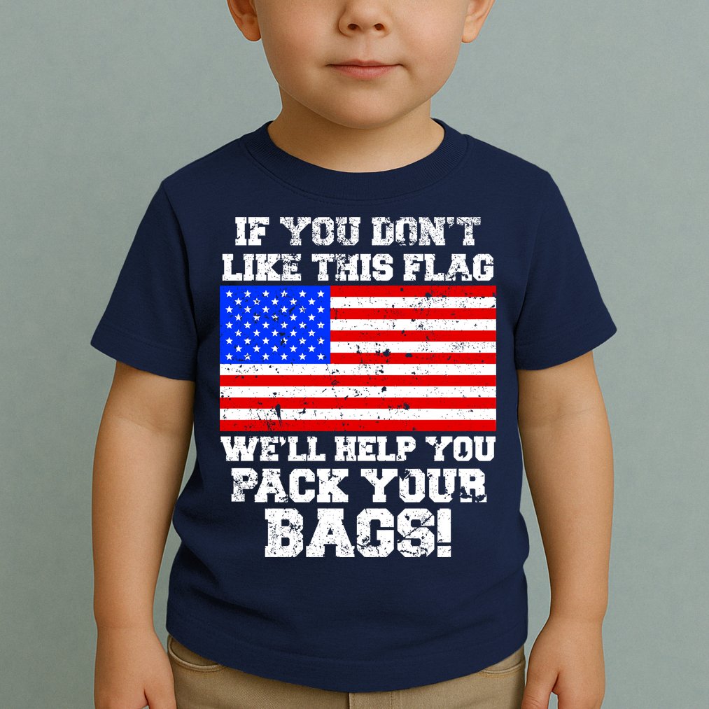 If You Don't Like this Flag Pack Your Bags USA Toddler T-Shirt