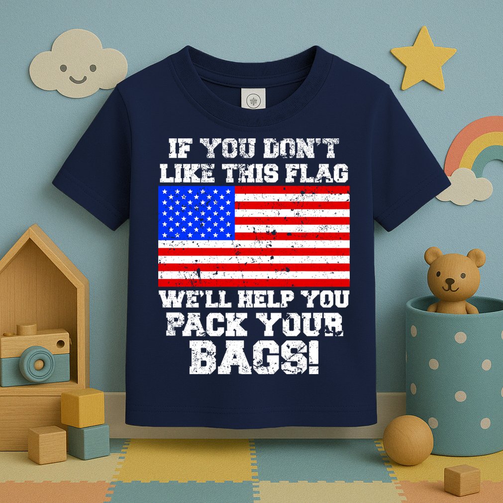 If You Don't Like this Flag Pack Your Bags USA Toddler T-Shirt