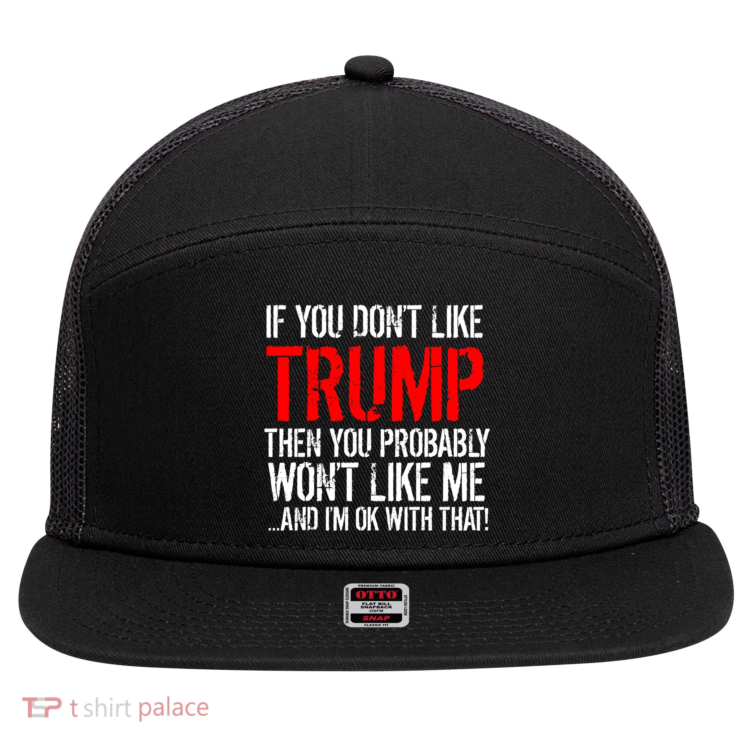 If you don't like Trump Funny 7 Panel Mesh Trucker Snapback Hat