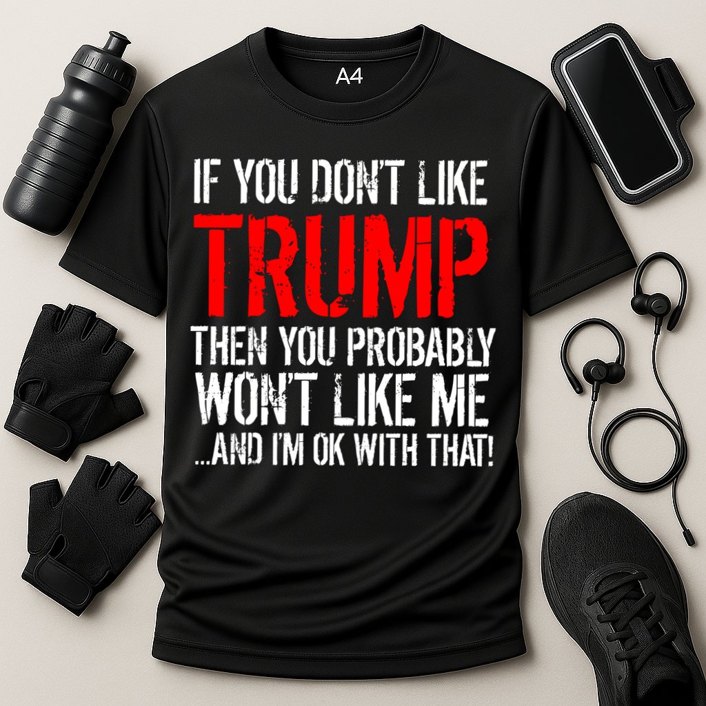 If you don't like Trump Funny Cooling Performance Crew T-Shirt