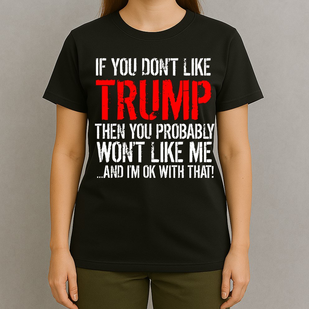 If you don't like Trump Funny T-Shirt