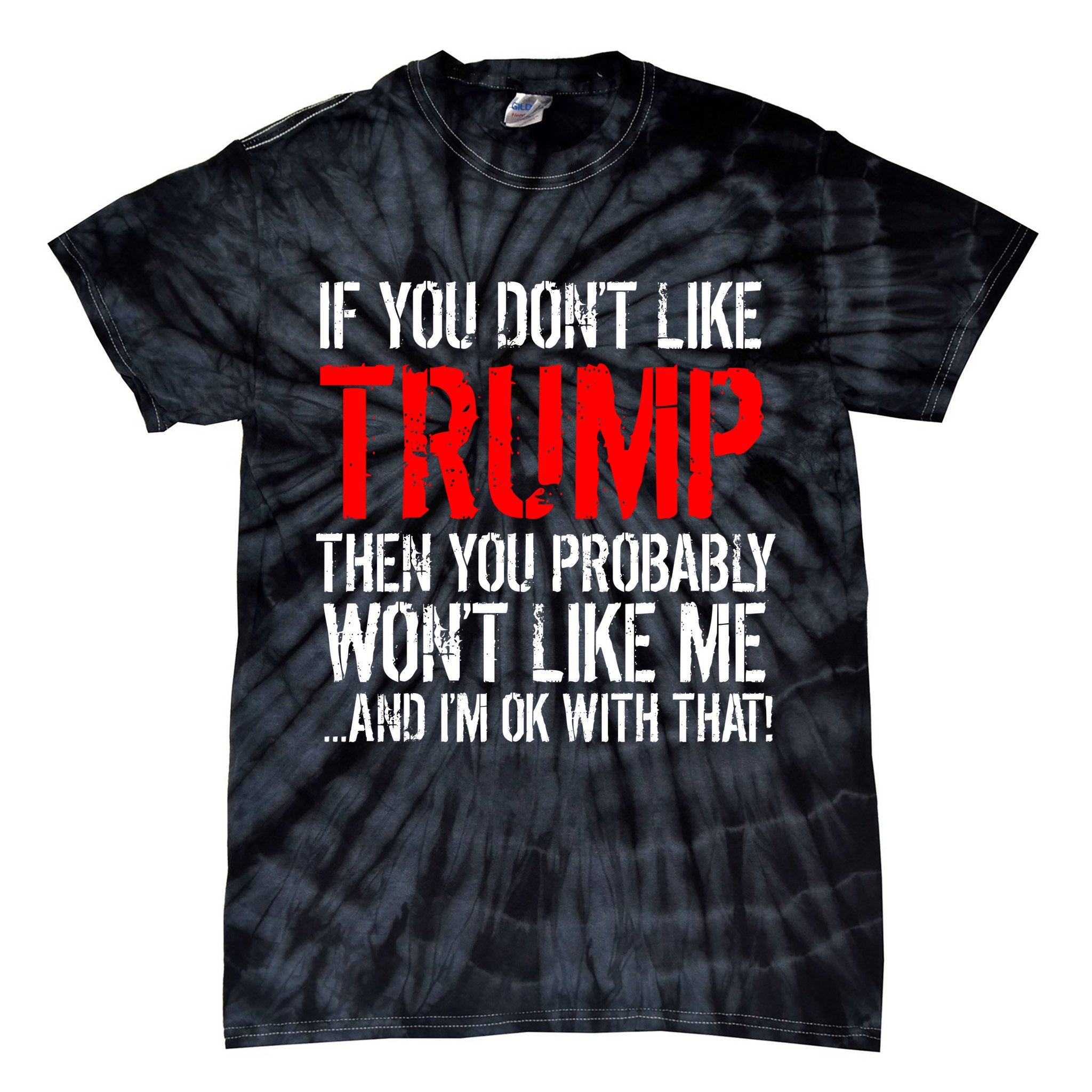 If you don't like Trump Funny Tie-Dye T-Shirt