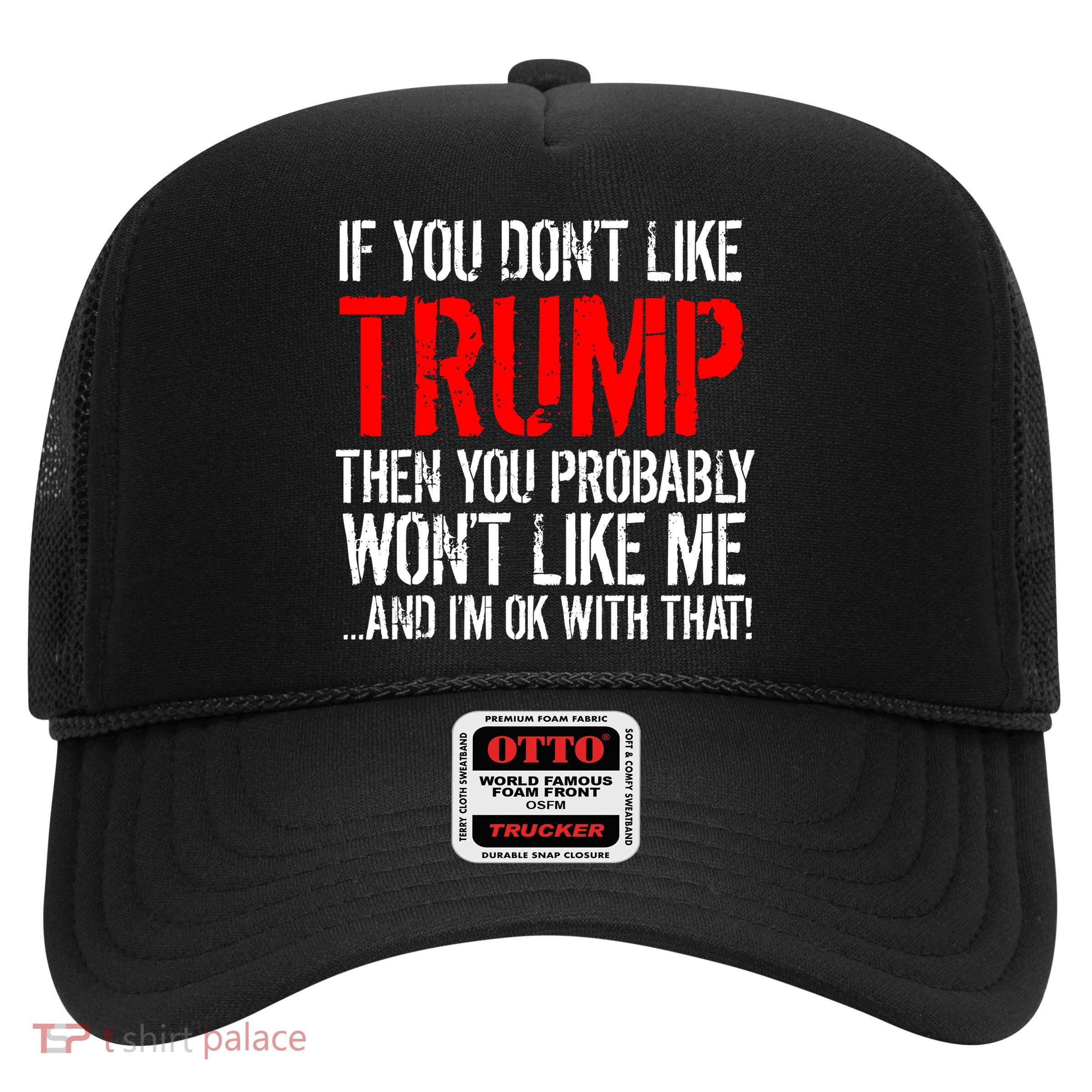 If you don't like Trump Funny Trucker Hat