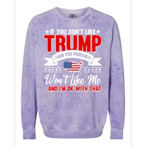 If You Don't Like Trump Then You Probably Won't Like Me Colorblast Crewneck Sweatshirt