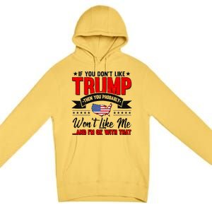 If You Don't Like Trump Then You Probably Won't Like Me Premium Pullover Hoodie