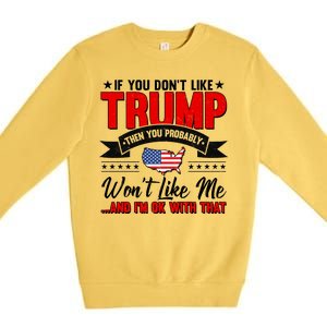 If You Don't Like Trump Then You Probably Won't Like Me Premium Crewneck Sweatshirt