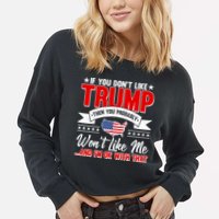 If You Don't Like Trump Then You Probably Won't Like Me Cropped Pullover Crew