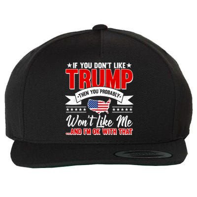 If You Don't Like Trump Then You Probably Won't Like Me Wool Snapback Cap