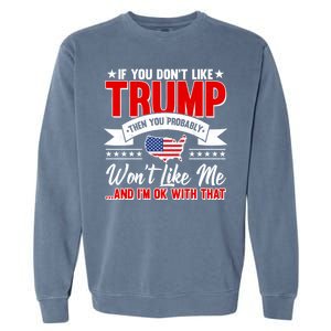 If You Don't Like Trump Then You Probably Won't Like Me Garment-Dyed Sweatshirt