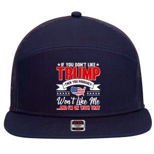 If You Don't Like Trump Then You Probably Won't Like Me 7 Panel Mesh Trucker Snapback Hat