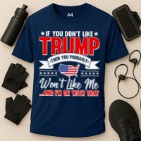 If You Don't Like Trump Then You Probably Won't Like Me Performance Shirt