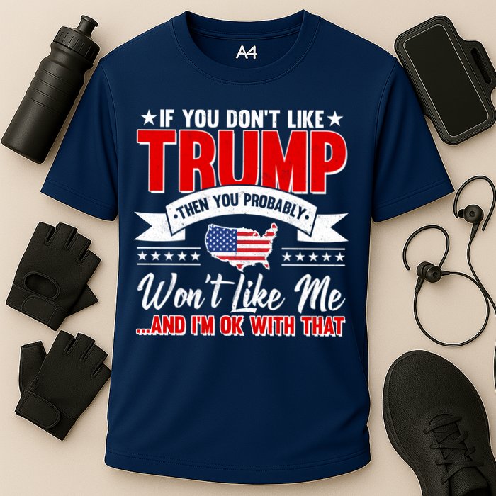 If You Don't Like Trump Then You Probably Won't Like Me Performance Shirt