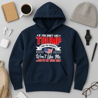 If You Don't Like Trump Then You Probably Won't Like Me Hoodie