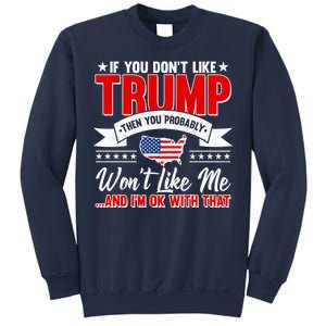 If You Don't Like Trump Then You Probably Won't Like Me Sweatshirt