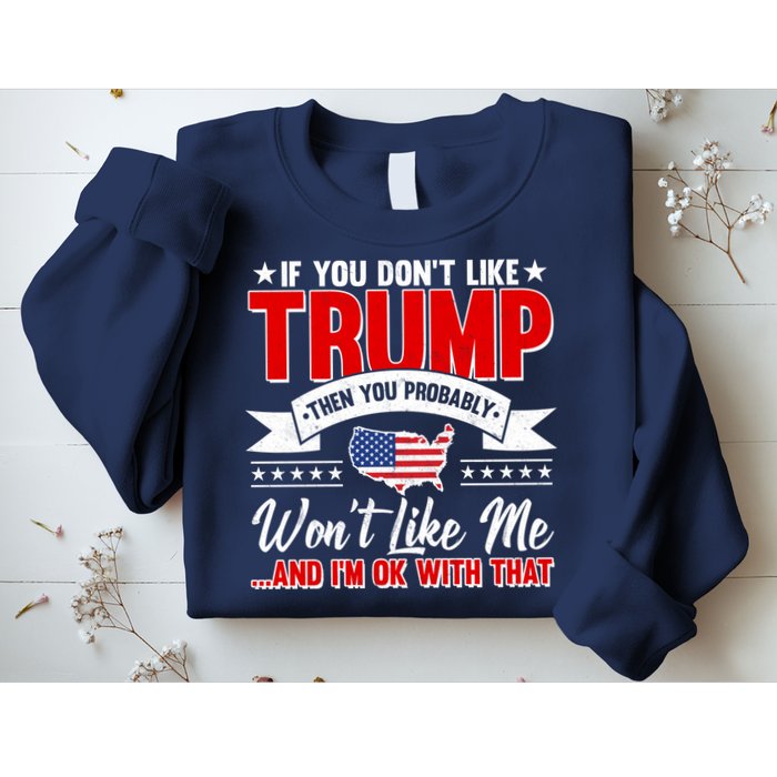 If You Don't Like Trump Then You Probably Won't Like Me Sweatshirt
